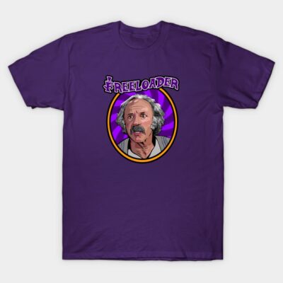 Grandpa Joe is the OG Freeloader! T-Shirt by blurrybones